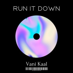 Vani Kaal - Run It Down