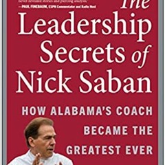 Stream⚡️DOWNLOAD❤️ The Leadership Secrets of Nick Saban: How Alabama's Coach Became the Greatest Eve