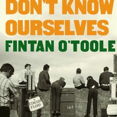 Read Book We Don't Know Ourselves: A Personal History of Modern Ireland by Fintan O'Toole