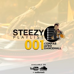 STEEZY PLAYLIST - 001 (Compas - Afro - Dancehall)