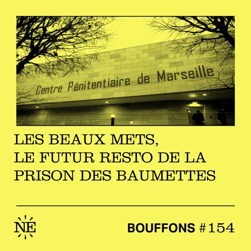 Bouffons #154 -Les Beaux Mets, le futur resto de la prison des Baumettes