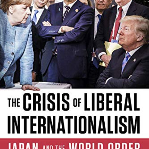 Access PDF ✔️ The Crisis of Liberal Internationalism: Japan and the World Order by  Y