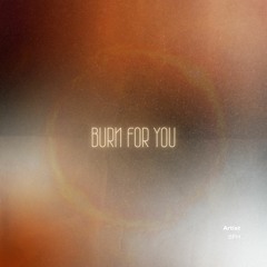 Burn for You (Original Mix)
