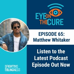 Eye on the Cure Podcast | Episode 65: Matthew Whitaker