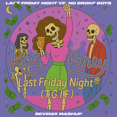 Last Friday Night VS. No Broke Boys [SEVENIX Mashup] (FILTERED)