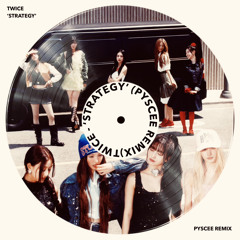 TWICE (트와이스) - STRATEGY (PYSCEE Remix)