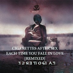 Each Time You Fall In Love - Cigarettes After Sex [remixed]