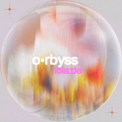 o•rbyss - lola:de
