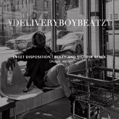 Sweet Disposition | Blazy and Sighter Remix {rough cut} |¥DELIVERYBOYBEATZ¥|