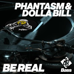 PHANTASM & Dolla Bill - Be Real