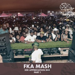 Fka Mash - 30k Appreciation Mix Pt.1