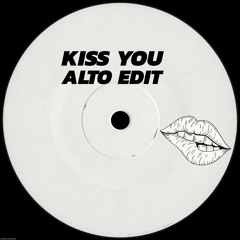 Kiss You (ALTO EDIT) (FREE DL)