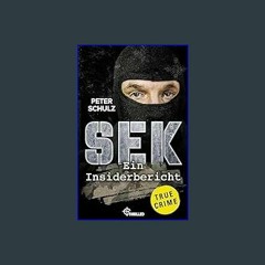 [READ] ⚡ SEK - ein Insiderbericht: Mörder, Geiselnehmer, Terroristen – die spektakulärsten Einsätz