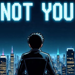 NOT YOU