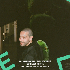 Loose FM - The Library LMD Presents Loose Fits 001 w/ Raven Krista