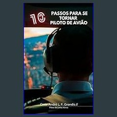 READ [PDF] ⚡ 10 Passos para se Tornar um Piloto de Avião: Desvende os Segredos e Conquiste os Céus