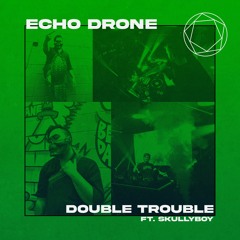 Double Trouble (ft. Skullyboy)