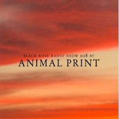 Black Rose Radio Show 018 By Animal Print