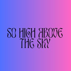 So High Above The Sky - Ode To A Dream