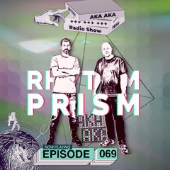 Rhythm Prism by AKA AKA Episode #069