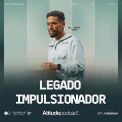 Legado impulsionador | Pr. Pedro Vuks