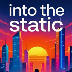 Into the Static