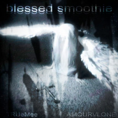 blessed smoothie (feat. AMOURVLONE)