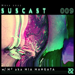 SUSCAST 009 - M² aka Mia Mangata