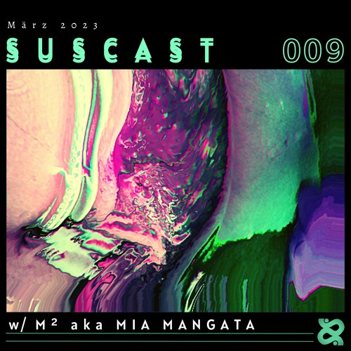 SUSCAST 009 - M² aka MIA MANGATA
