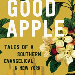 [eBook PDF] Good Apple Tales of a Southern Evangelical in New York