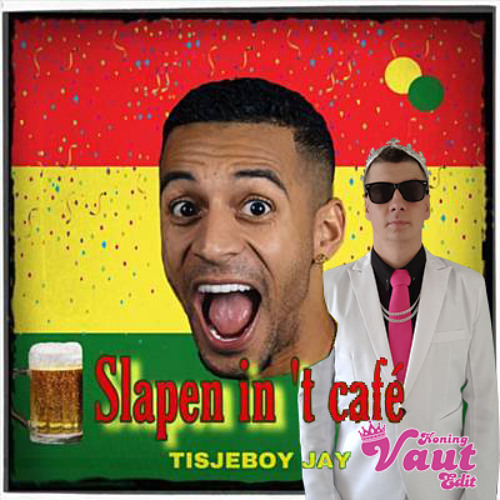 TisjeboyJay - Slapen in 't Cafe (Koning Vaut Edit)