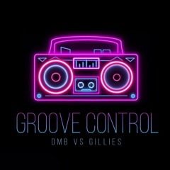 Dmb Vs Gillies - Groove Control (FREE DOWNLOAD)