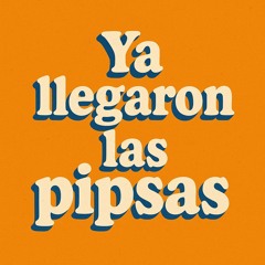 Ya Llegaron las Pipsas, Ya Llegaron las Pipshas