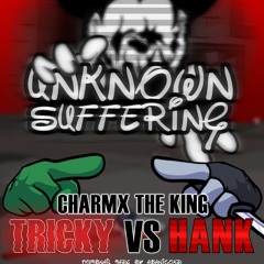 Tricky Vs Hank | [Unknown Suffering] | Charmx The King