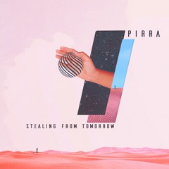 Pirra - 'Stealing From Tomorrow'