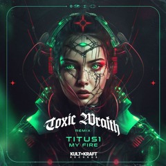 Titus1 - My Fire (Toxic Wraith Remix)
