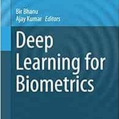[Access] PDF 📝 Deep Learning for Biometrics (Advances in Computer Vision and Pattern