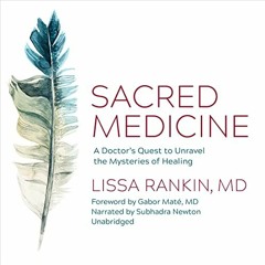 READ KINDLE 📚 Sacred Medicine: A Doctor's Quest to Unravel the Mysteries of Healing