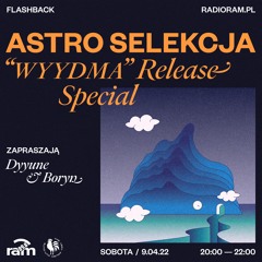ASTRO SELEKCJA 09.04.22 — Dyyune & Boryn — WYYDMA Release Special