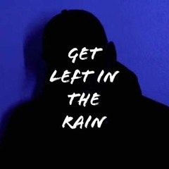 Get Left In The Rain