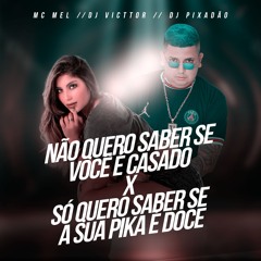 MC HANNA - NÃO QUERO SABER SE VOCÊ É CASADO [[ VICTTOR DJ & DJ PIXADÃO ]]