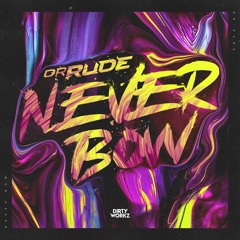 Dr. Rude - Never Bow
