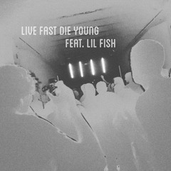 Live Fast Die Young Ft. Lil Fish