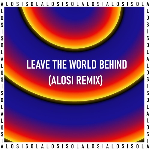 Swedish House Mafia - Leave The World Behind (Alosi Remix)