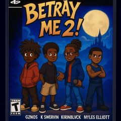 BETRAY ME PART 2 (ft. Myles Elliott x K swervin x Kirinblvck) (prod. Hawk jones)