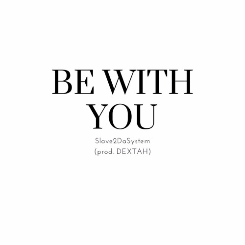 BE WITH YOU (prod. DEXTAH)