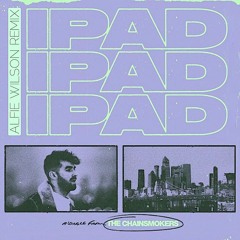 The Chainsmokers - iPad (Alfie Wilson Remix)
