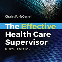 [ACCESS] PDF 📒 The Effective Health Care Supervisor by  Charles R. McConnell [PDF EB