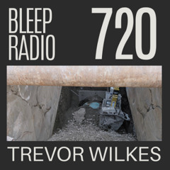 Bleep Radio #720 - Trevor Wilkes [Wake Me Up]