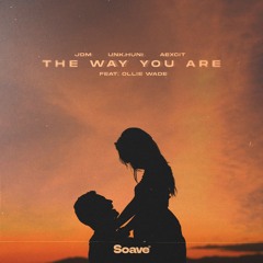 JDM, UNK.Huni & Aexcit - The Way You Are (feat. Ollie Wade)